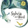 Sylvia and Bird - Catherine Rayner - 9781845068578