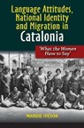 Language Attitudes, National Identity and Migration in Catalonia - IVESON,  Mandie - 9781845199838