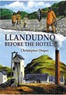 Llandudno Before the Hotels - Christopher Draper - 9781845240950