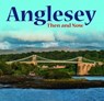 Anglesey - Then and Now -  - 9781845246037