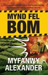 Mynd Fel Bom - Myfanwy Alexander - 9781845276942