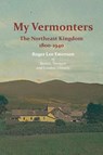 My Vermonters: The Northeast Kingdom 1800-1940 - Roger Lee Emerson - 9781845301576