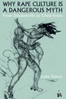 Why Rape Culture is a Dangerous Myth - Luke Gittos - 9781845408374