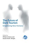 The Future of Dark Tourism - Philip R. Stone ; Daniel W.M. Wright - 9781845418977