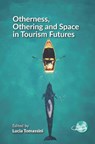 Otherness, Othering and Space in Tourism Futures - Lucia Tomassini - 9781845419325