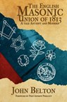 The English Masonic Union of 1813 - John Belton - 9781845495596