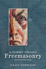 A Journey Through Freemasonry - David Harrison - 9781845497606