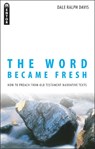 The Word Became Fresh - Dale Ralph Davis - 9781845501921