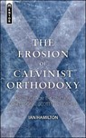 The Erosion of Calvinist Orthodoxy - Ian Hamilton - 9781845505141