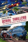Serial Thrillers: The Adventure Serial on British Radio - Charles Norton - 9781845832483