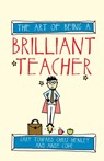 The Art of Being a Brilliant Teacher - Andy Cope ; Gary Toward ; Chris Henley - 9781845909413