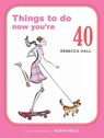 Things to Do Now You're 40 - HALL,  Rebecca - 9781846015175