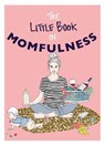The Little Book of Momfulness - FORD,  Sarah - 9781846015588