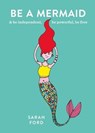 Be a Mermaid - Sarah Ford - 9781846015700