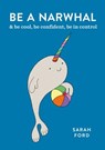 Be a Narwhal - FORD,  Sarah - 9781846015854