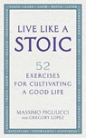 Live Like A Stoic - Massimo Pigliucci ; Gregory Lopez - 9781846045967