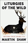 Liturgies of the Wild - Martin Shaw - 9781846048913