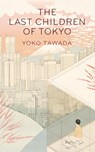 The Last Children of Tokyo - Yoko Tawada - 9781846276705
