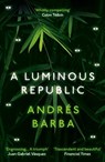 A Luminous Republic - Andres Barba - 9781846276941