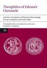 Theophilus of Edessa’s Chronicle and the Circulation of Historical Knowledge in Late Antiquity and Early Islam - Robert G. Hoyland - 9781846316975