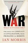 War: What is it good for? - Ian Morris - 9781846684180