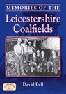 Memories of the Leicestershire Coalfields - BELL,  David - 9781846740619