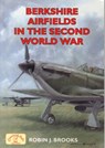 Berkshire Airfields in the Second World War - Robin J. Brooks - 9781846743290