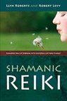 Shamanic Reiki – Expanded Ways of Working with Universal Life Force Energy - Llyn Roberts ; Robert Levy - 9781846940378