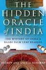 Hidden Oracle of India, The – The Mystery of India`s Naadi Palm Leaf Readers - Andrew And Ange Donovan - 9781846940743