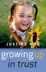 Growing Up In Trust - Raising Kids Without Rewards or Punishment - Justine Mol - 9781846941054