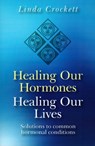 Healing Our Hormones, Healing Our Lives – Solutions to common hormonal conditions - Linda Crockett - 9781846941689