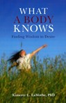 What a Body Knows – Finding Wisdom in Desire - Phd Lamothe - 9781846941887
