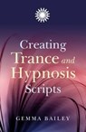 Creating Trance and Hypnosis Scripts - Gemma Bailey - 9781846941979