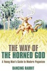 Way of the Horned God, The – A Young Man s Guide to Modern Paganism - Dancing Rabbit - 9781846942679