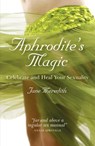 Aphrodite`s Magic – Celebrate and Heal Your Sexuality - Jane Meredith - 9781846942860