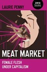 Meat Market – Female flesh under capitalism - Laurie Penny - 9781846945212