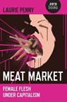 Meat Market – Female flesh under capitalism - Laurie Penny - 9781846945212
