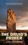 The Druid`s Primer - Luke Eastwood - 9781846947643