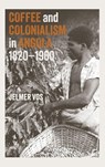Coffee and Colonialism in Angola, 1820-1960 - Jelmer (Contributor) Vos - 9781847013569