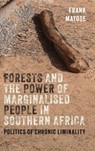 Forests and the Power of Marginalised People in Southern Africa - Professor Frank Matose - 9781847014313