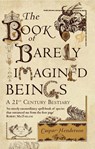 The Book of Barely Imagined Beings - Caspar Henderson - 9781847082442