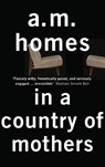 In a Country Of Mothers - A.M. (Y) Homes - 9781847087270