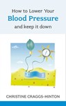 How to Lower Your Blood Pressure - Christine Craggs-Hinton - 9781847091864