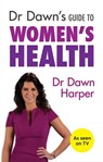 Dr Dawn's Guide to Women's Health - Dawn Harper - 9781847093554