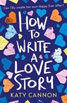 How to Write a Love Story - Katy Cannon - 9781847159212