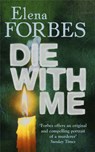 Die With Me - Elena Forbes ; Quercus - 9781847242914