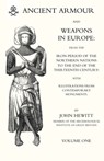 ANCIENT ARMOUR AND WEAPONS IN EUROPE Volume 1 - John Hewitt - 9781847340016