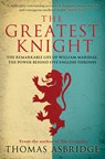 Greatest knight: the remarkable life of william marshal, the power behind five english thrones - thomas asbridge - 9781847396419