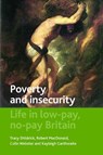 Poverty and Insecurity - Tracy (University of Newcastle) Shildrick ; Robert (Honorary Professor in the Department of Sociology at Durham University) MacDonald ; Colin (School of Social Sciences and Law Webster ; Kayleigh (University of Birmingham) Garthwaite - 9781847429100
