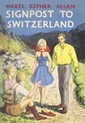 Signpost to Switzerland - Mabel Esther Allan - 9781847453655